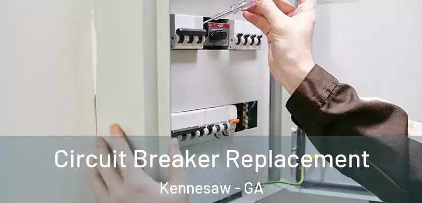 Circuit Breaker Replacement Kennesaw - GA