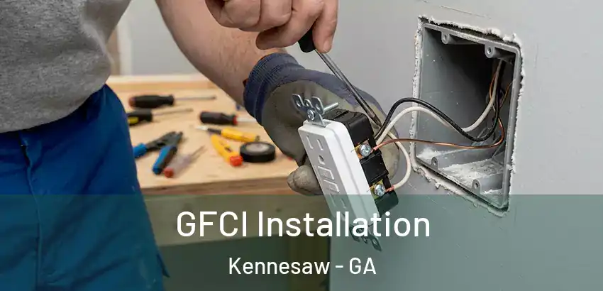  GFCI Installation Kennesaw - GA