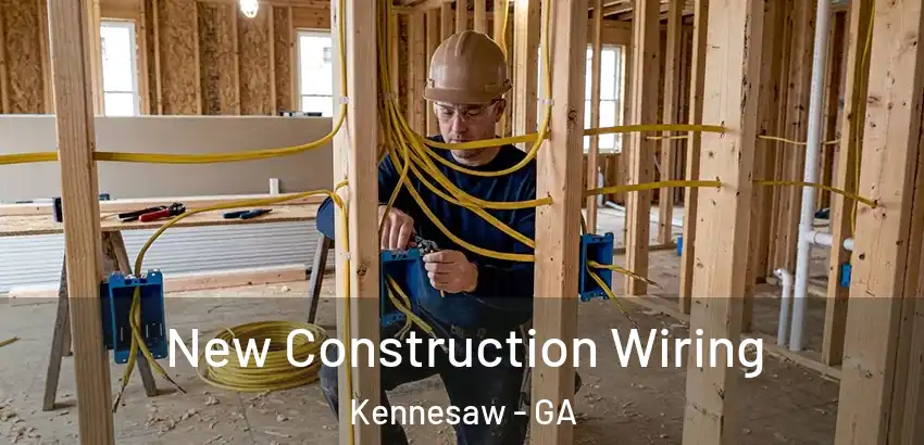 New Construction Wiring Kennesaw - GA