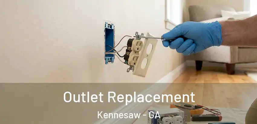 Outlet Replacement Kennesaw - GA
