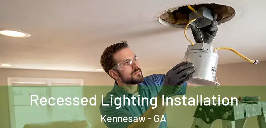  Recessed Lighting Installation Kennesaw - GA