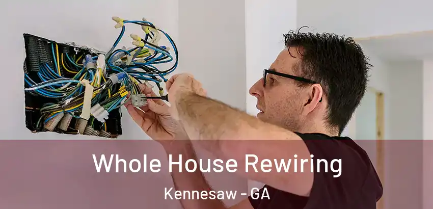 Whole House Rewiring Kennesaw - GA